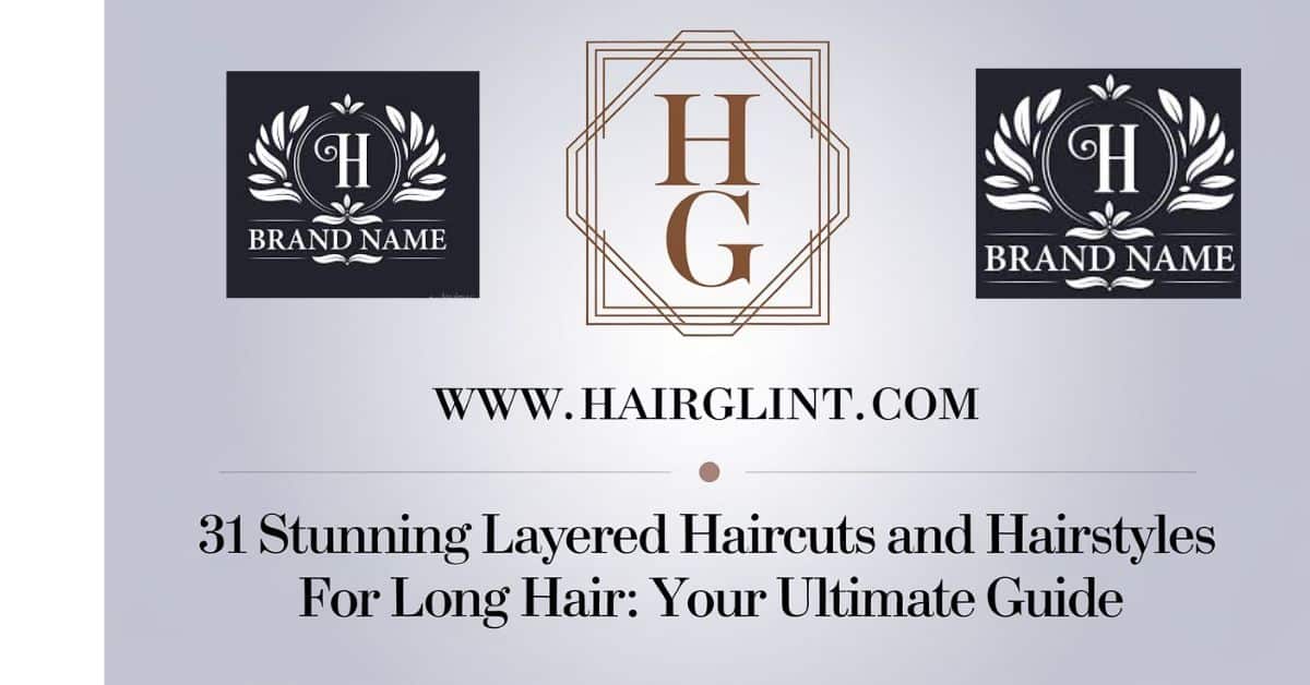 31 Stunning Layered Haircuts and Hairstyles for Long Hair: Your Ultimate Guide