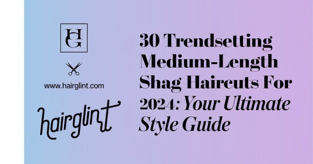 30 Trendsetting Medium-Length Shag Haircuts for 2024: Your Ultimate Style Guide