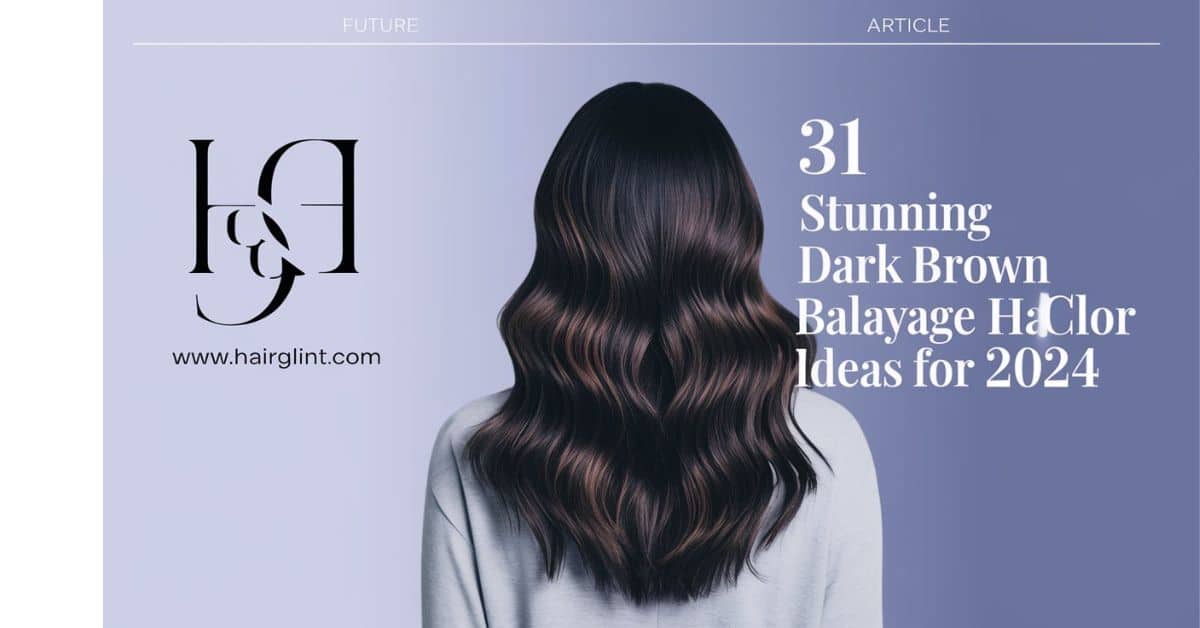 31 Stunning Dark Brown Balayage Hair Color Ideas for 2024