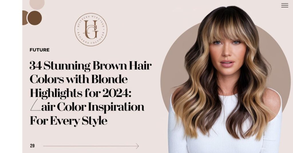 34 Stunning Brown Hair Colors with Blonde Highlights for 2024: Hair Color Inspiration for Every Style