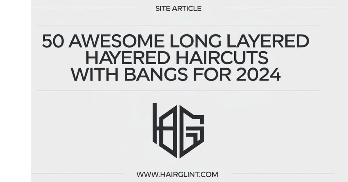 50 Awesome Long Layered Haircuts with Bangs for 2024