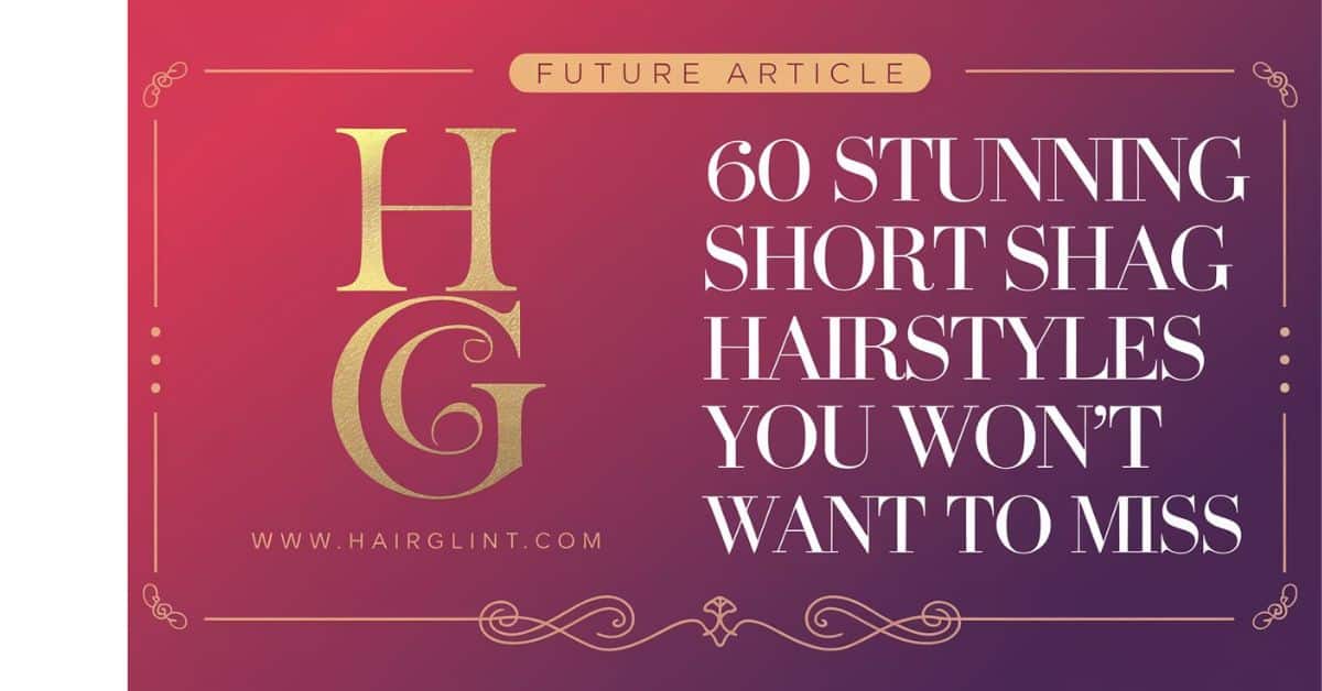 60 Stunning Short Shag Hairstyles You Won’t Want to Miss